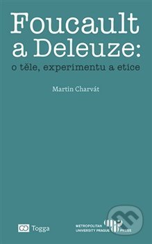 Foucault a Deleuze: o těle, experimentu a etice