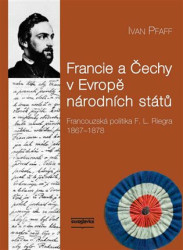 Francie a Čechy v Evropě národních států (Francouzská politika F. L. Riegra 1867-1878) - kniha z kategorie Politologie a politika