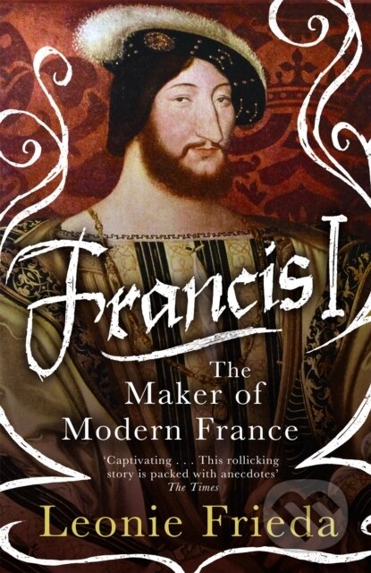 Francis I (The Maker of Modern France)