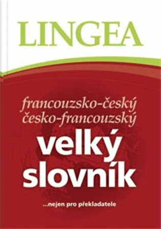 Francouzsko-český, česko-francouzský velký slovník.....nejen pro překladatele