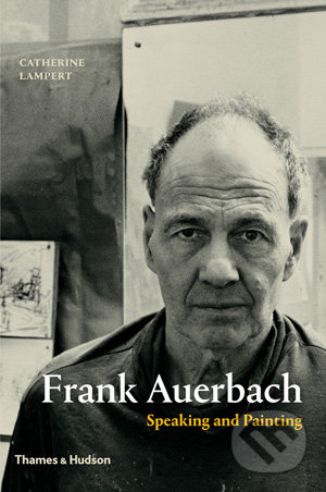 Frank Auerbach: Speaking and Painting