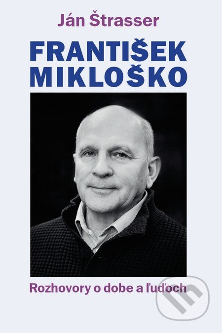 František Mikloško (Rozhovory o dobe a ľuďoch)