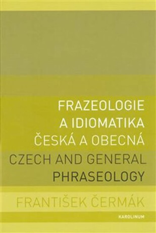 Frazeologie a idiomatika česká a obecná / Czech and general phraseology