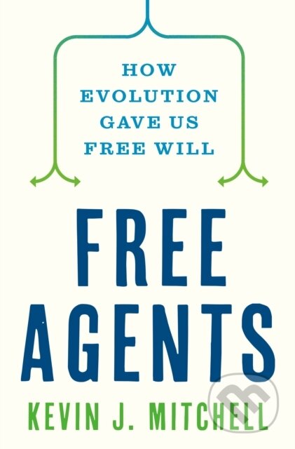 Free Agents (How Evolution Gave Us Free Will)