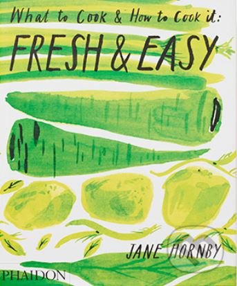 Fresh and Easy (What to Cook and How to Cook It)