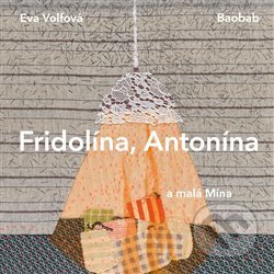 Fridolína, Antonína a malá Mína