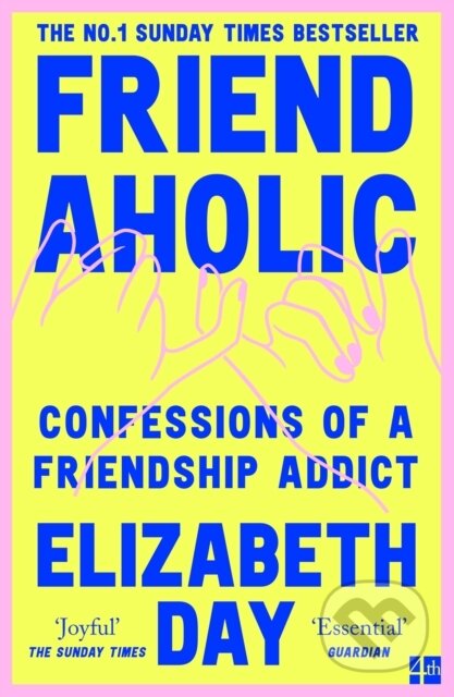 Friendaholic (Confessions of a Friendship Addict)