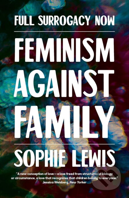 Full Surrogacy Now (Feminism Against Family)