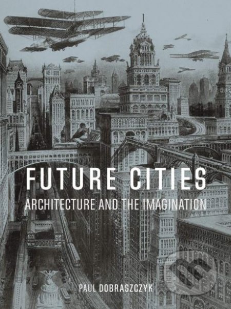 Future Cities (Architecture and the Imagination)