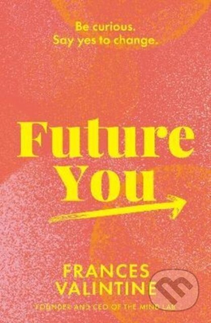 Future You (Be curious. Say yes to change.)