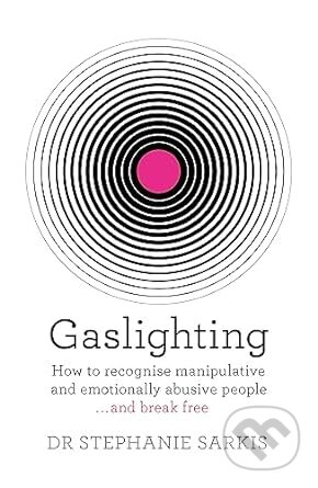 Gaslighting (How to recognise manipulative and emotionally abusive people