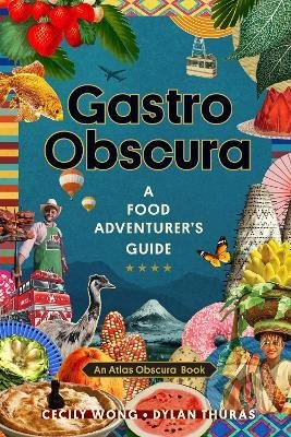 Gastro Obscura (A Food Adventurer's Guide)
