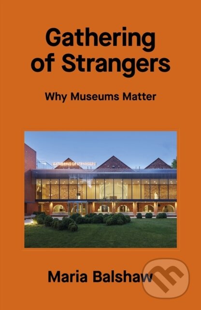 Gathering of Strangers: Why Museums Matter