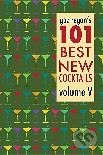 gaz regan's 101 Best New Cocktails vol. V.