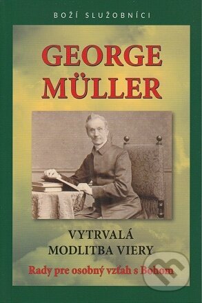 George Müller - Vytrvalá modlitba viery