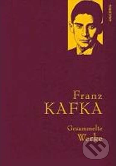 Gesammelte Werke: Franz Kafka