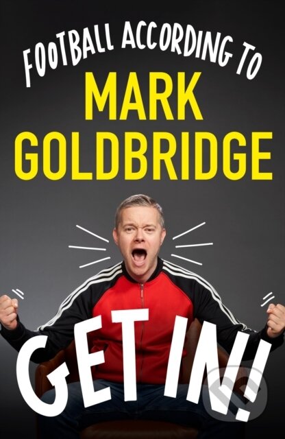 Get In! (Football according to Mark Goldbridge)