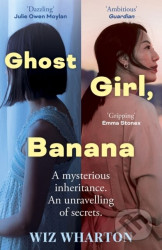 Ghost Girl, Banana (worldwide buzz and rave reviews for this moving and unforgettable story of family secrets) - kniha z kategorie Společenská…