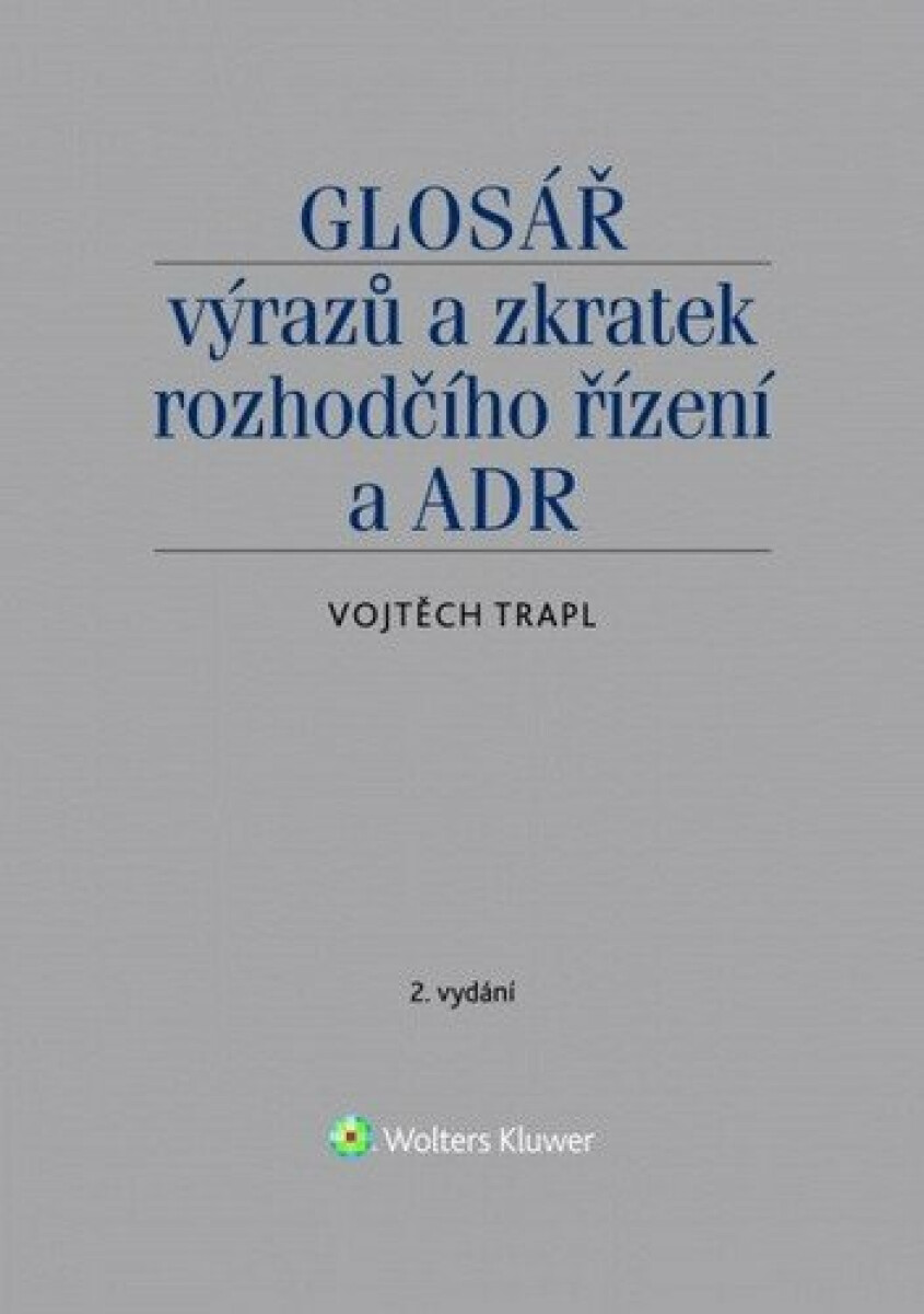 Glosář výrazů a zkratek rozhodčího řízení a ADR - Vojtěch Trapl