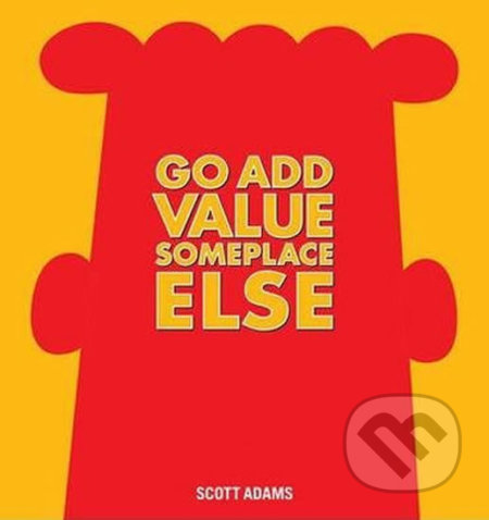 Go Add Value Someplace Else (A Dilbert Book)