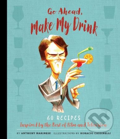 Go Ahead, Make My Drink (60 Recipes)