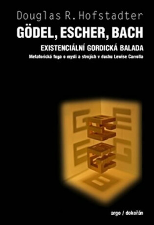 Gödel, Escher, Bach - Existenciální gordická balada. Metaforická fuga o mysli a strojích v duchu Lewise Carrolla