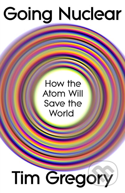 Going Nuclear (How the Atom Will Save the World)