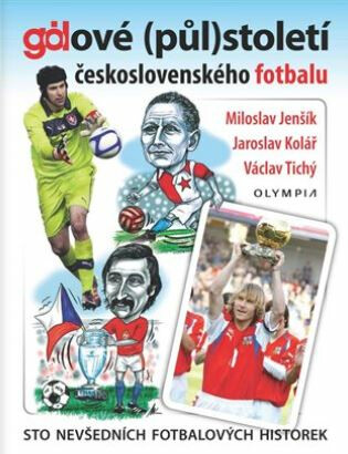 Gólové (půl)století československého fotbalu - Sto nevšedních fotbalových historek