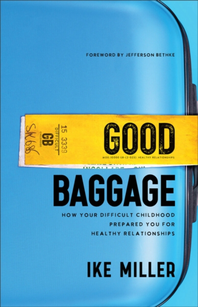 Good Baggage â€“ How Your Difficult Childhood Prepared You for Healthy Relationships