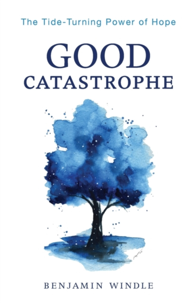 Good Catastrophe â€“ The Tideâ€“Turning Power of Hope