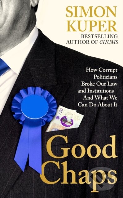 Good Chaps (How Corrupt Politicians Broke Our Law and Institutions