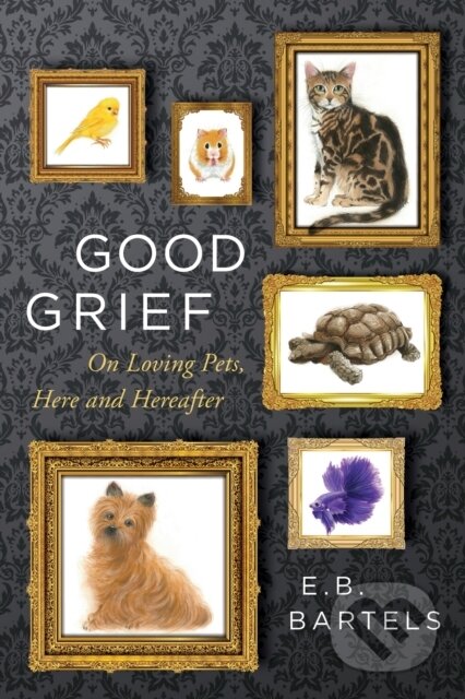 Good Grief (On Loving Pets, Here and Hereafter)