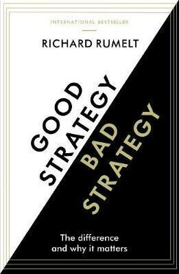 Good Strategy/Bad Strategy - Rumelt Richard