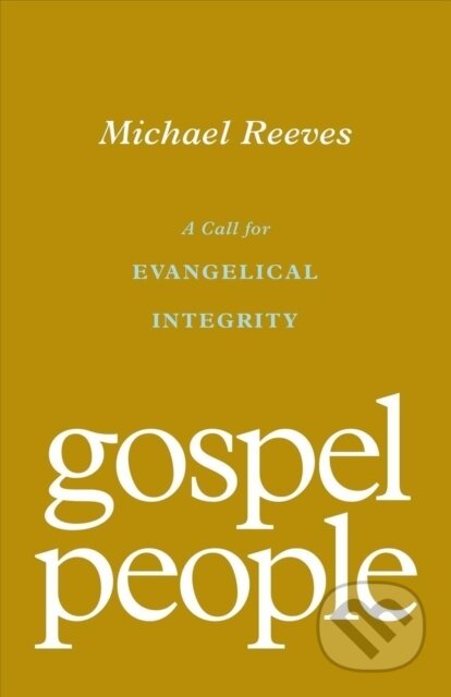 Gospel People (A Call for Evangelical Integrity)
