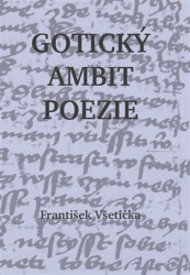 Gotický ambit poezie (O kompoziční poetice české poezie 14. století) - kniha z kategorie Literární věda