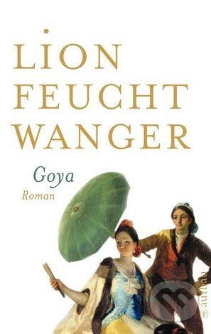 Goya oder Der arge Weg der Erkenntnis