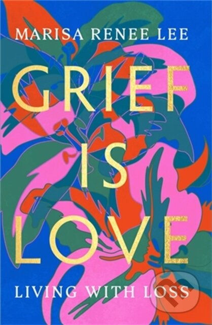 Grief Is Love (Living with Loss)