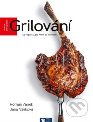 Grilování (Tipy a postupy krok za krokem) - Roman Vaněk, Jana Vaňková