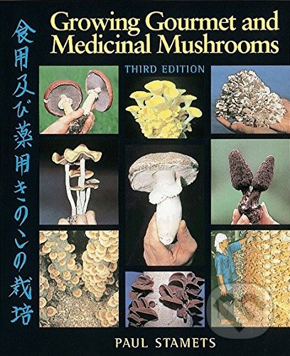 Growing Gourmet and Medicinal Mushrooms