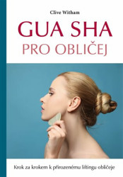 Gua sha pro obličej (Krok za krokem k přirozenému liftingu obličeje) - kniha z kategorie Kosmetika a péče o tělo