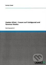 Gustav Klimt (Frauen auf Goldgrund und femmes fatales) - kniha z kategorie Malířství a sochařství