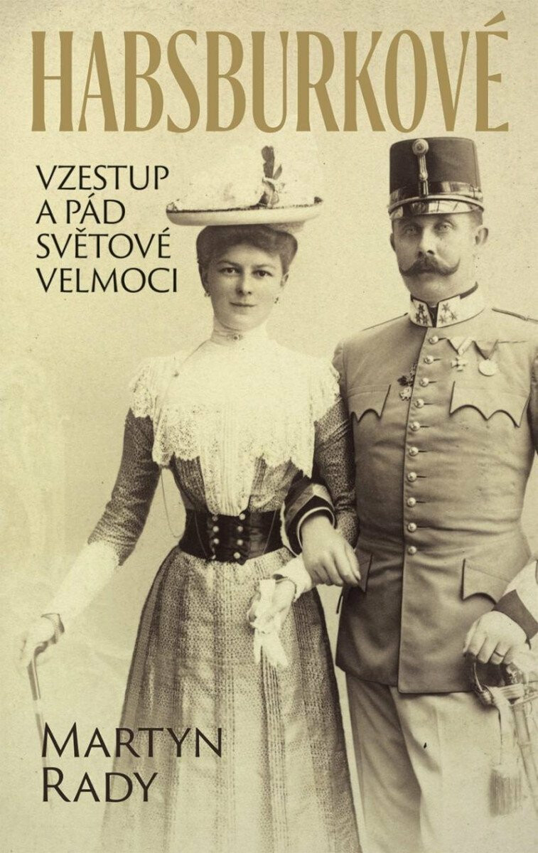 Habsburkové. Vzestup a pád světové velmoci - Martyn Rady