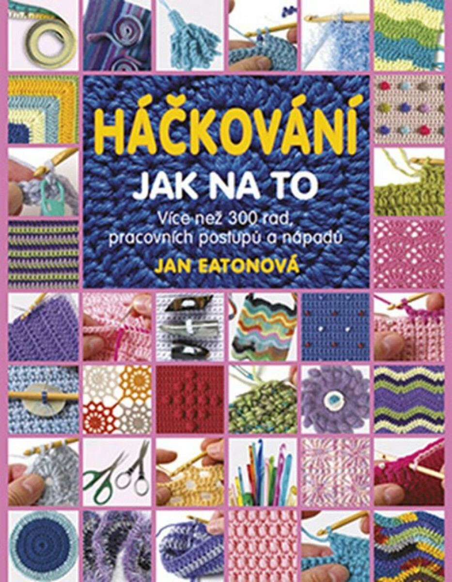 Háčkování - Jak na to - Více než 300 rad, pracovních postupů a nápadů - Eatonová Jan