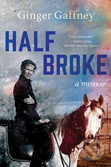 Half Broke (A Memoir)
