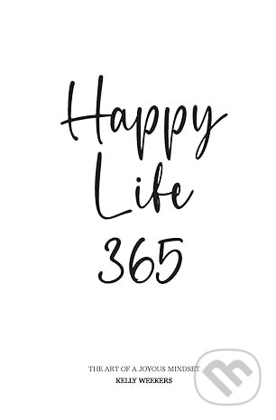 Happy Life 365 (The art of a joyous mindset)