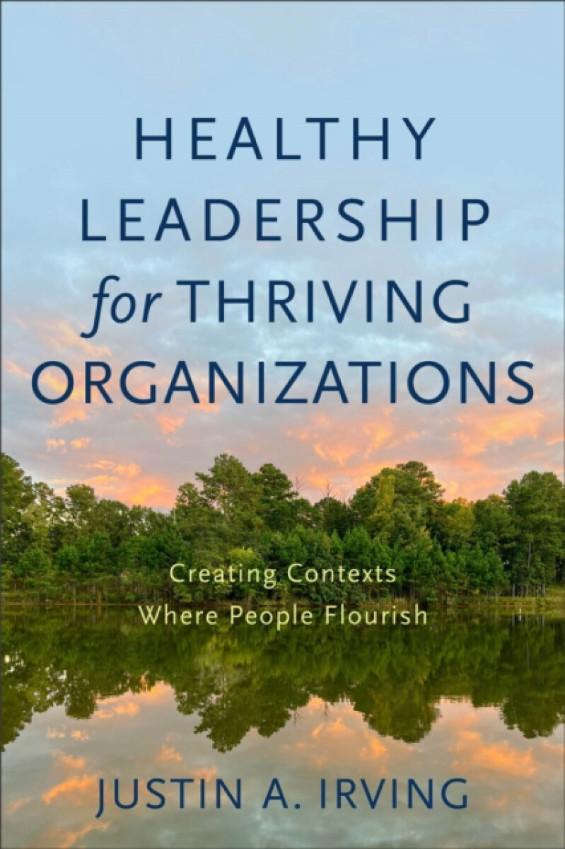 Healthy Leadership for Thriving Organizations â€“ Creating Contexts Where People Flourish