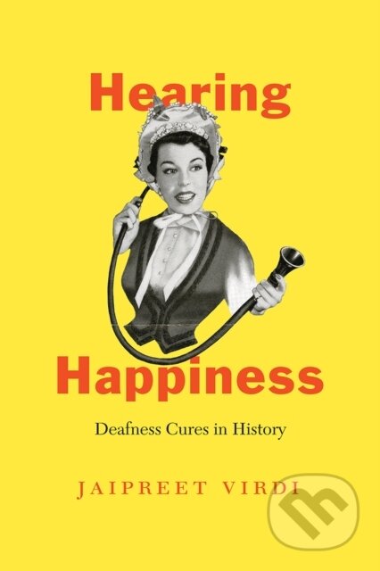 Hearing Happiness (Deafness Cures in History)