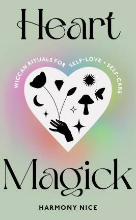 Heart Magick: Wiccan rituals for self-love and self-care