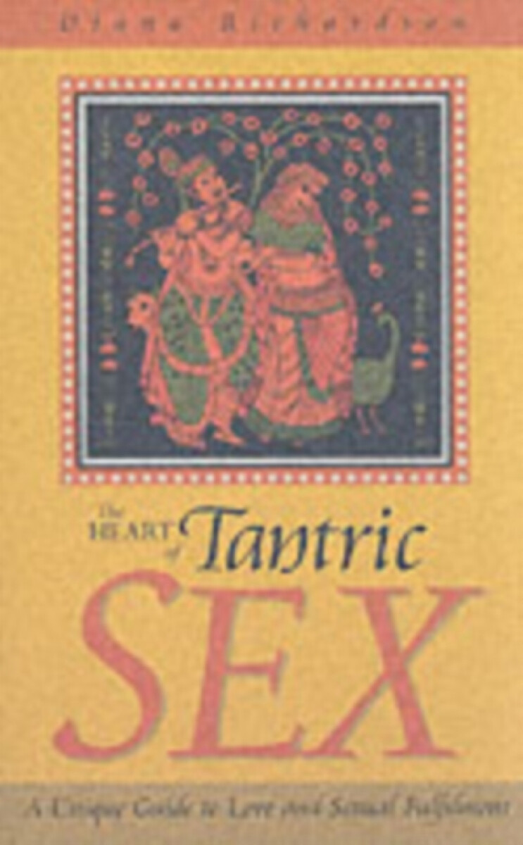 Heart of Tantric Sex â€“ A Unique Guide to Love and Sexual Fulfilment
