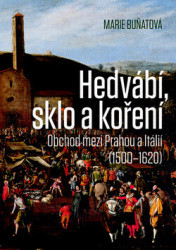 Hedvábí, sklo a koření (Obchod mezi Prahou a Itálií /1500-1620/) - kniha z kategorie Historie